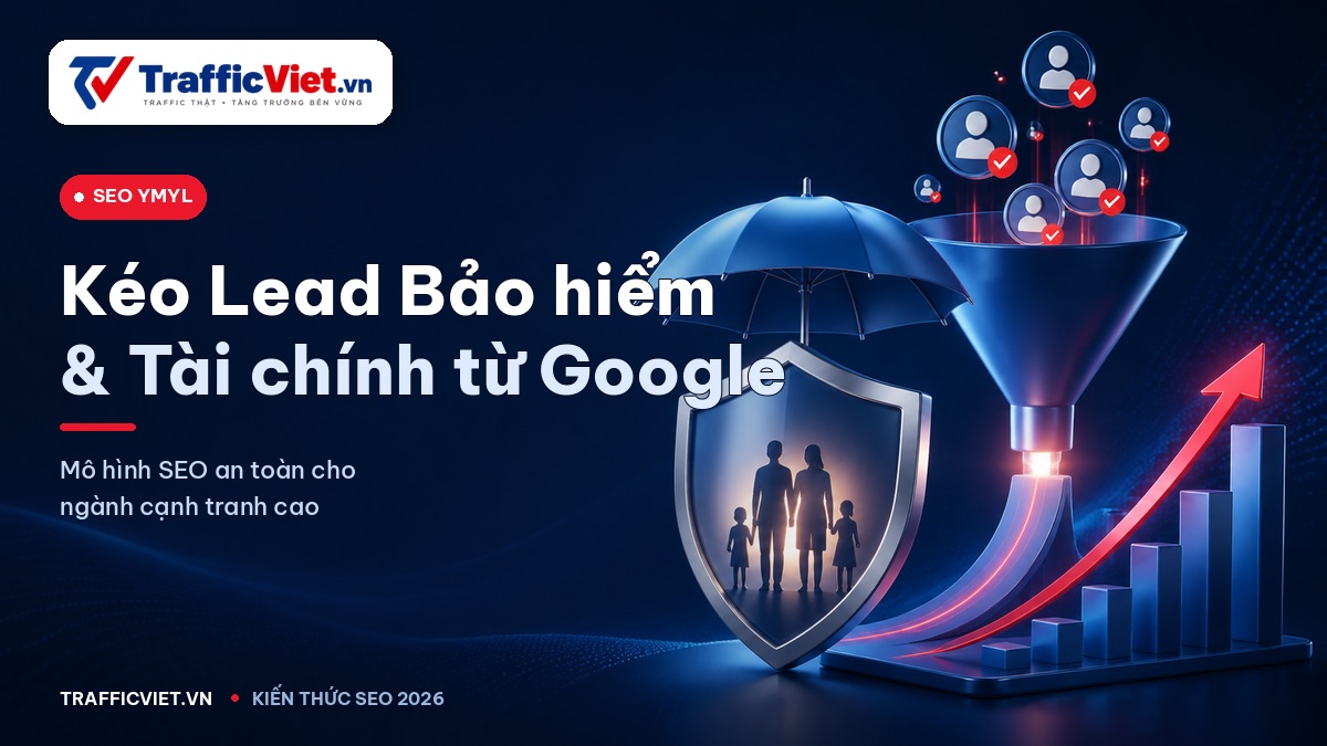 Kéo Leads Bảo hiểm & Tài chính từ Google — Mô hình SEO YMYL 2026