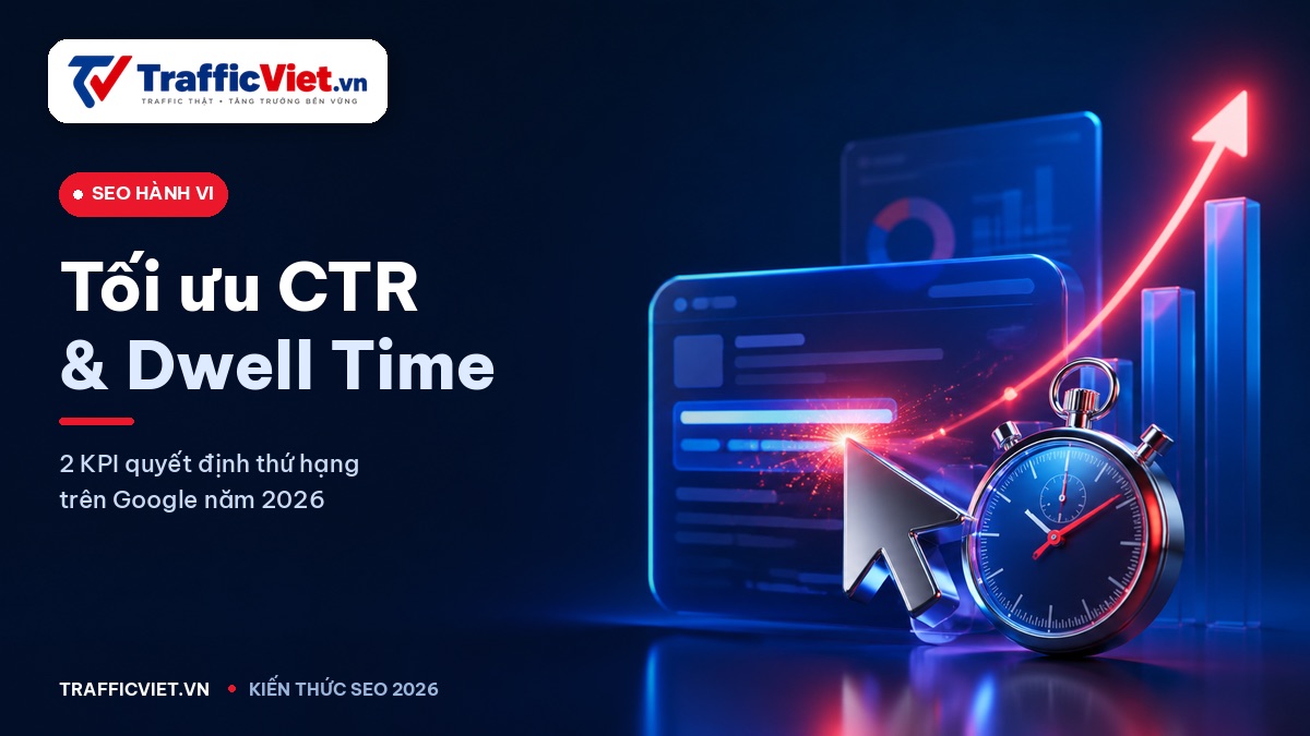 Tối ưu tỉ lệ click & thời gian trên trang — 2 KPI quyết định ranking 2026