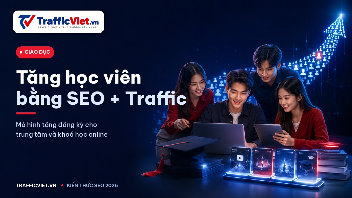 Tăng học viên cho Trung tâm & khoá học online — Mô hình SEO + Traffic User 2026